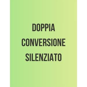 Doppia conversione SILENZIATO