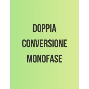 Doppia conversione MONOFASE